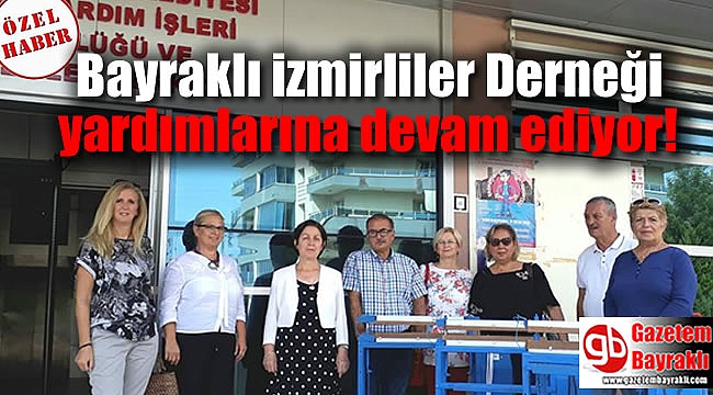 Bayraklı izmirliler Derneği yardımlarına devam ediyor