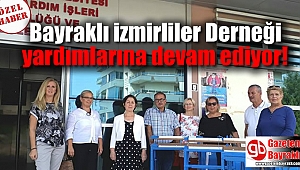 Bayraklı izmirliler Derneği yardımlarına devam ediyor