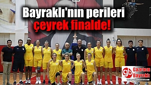 Bayraklı'nın perileri çeyrek finalde