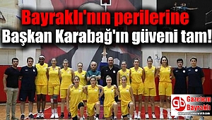 Bayraklı'nın perilerine Başkan Karabağ'ın güveni tam