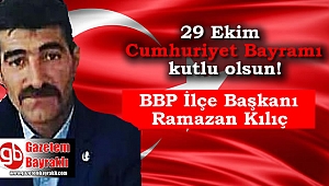 BBP İlçe Başkanı Ramazan Kılıç'tan Cumhuriyet Bayramı mesajı