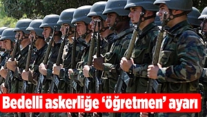 Bedelli askerliğe ‘öğretmen’ ayarı