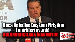 Buca Belediye Başkanı Piriştina İzmirlileri uyardı