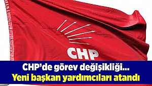 CHP’de görev değişikliği ve yeni başkan yardımcıları atandı