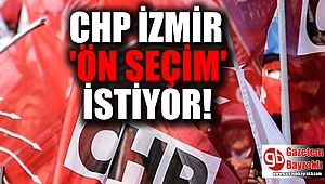 CHP İzmir Örgütü ön seçimle aday belirleme istedi