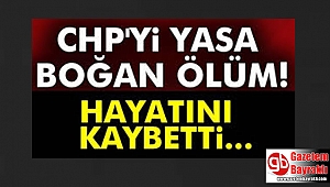 CHP'li vekil hayatını kaybetti