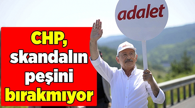 CHP, skandalın peşini bırakmıyor