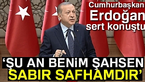 Cumhurbaşkanı Erdoğan'dan sert sözler: Şu an benim şahsen sabır safhamdır