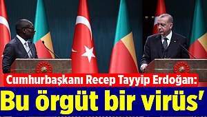 Cumhurbaşkanı Recep Tayyip Erdoğan: 'Bu örgüt bir virüs'