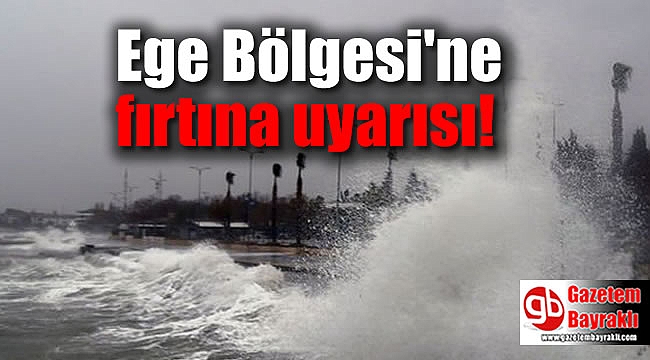 Ege Bölgesi'ne fırtına uyarısı
