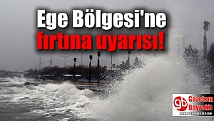 Ege Bölgesi'ne fırtına uyarısı