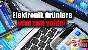 Elektronik ürünlere yeni zam yolda