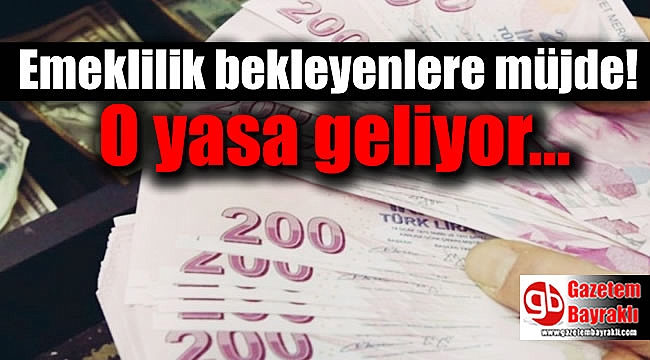 Emeklilik bekleyenlere müjde