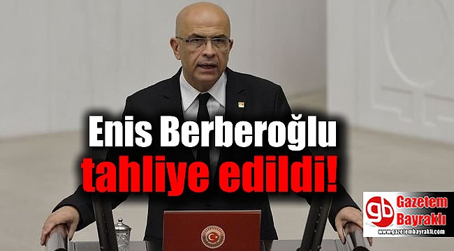 Enis Berberoğlu tahliye edildi