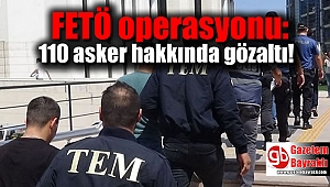 FETÖ operasyonu: 110 asker hakkında gözaltı