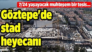 Göztepe'de stad heyecanı