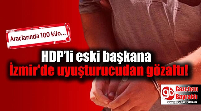 HDP’li eski başkana İzmir'de uyuşturucudan gözaltı