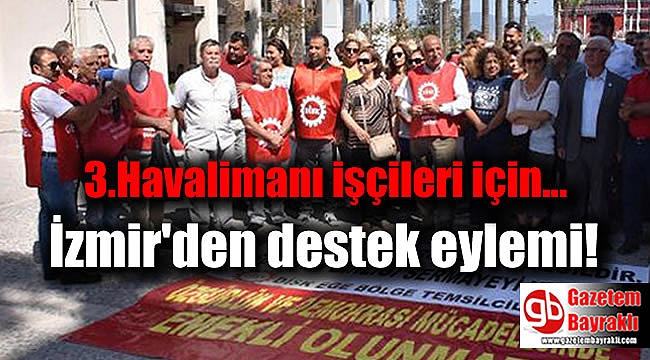 İstanbul'da eylem yapan işçilere İzmir'den destek