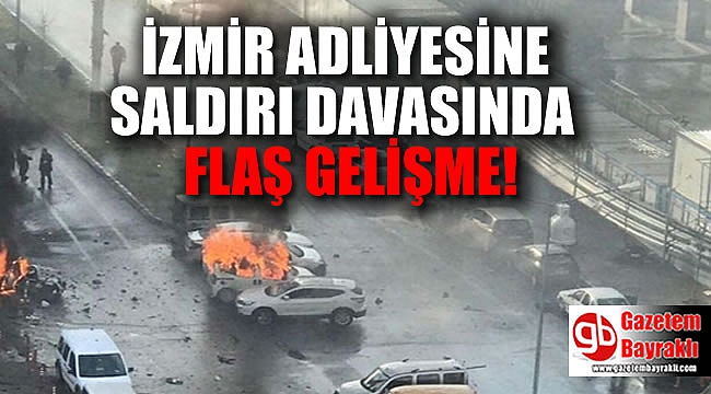İzmir Adliyesine saldırı davasında flaş karar