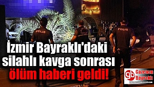 İzmir Bayraklı'da silahlı kavga sonrası hastaneden ölüm haberi geldi