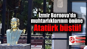 İzmir Bornova muhtarlıklarının önüne Atatürk büstü