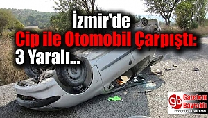 İzmir'de Cip ile Otomobil Çarpıştı: 3 Yaralı