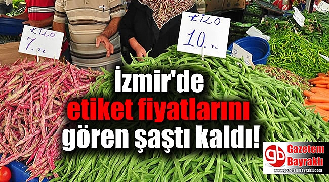 İzmir'de etiket fiyatlarını gören şaştı kaldı