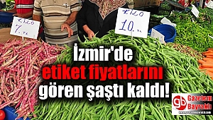 İzmir'de etiket fiyatlarını gören şaştı kaldı