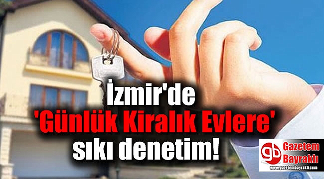 İzmir'de 'Günlük Kiralık Evlere' sıkı denetim