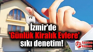 İzmir'de 'Günlük Kiralık Evlere' sıkı denetim