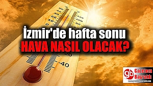 İzmir'de hafta sonu hava nasıl olacak