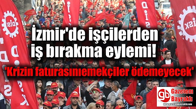 İzmir'de işçilerden iş bırakma eylemi