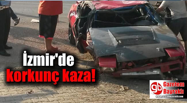 İzmir'de korkunç kaza