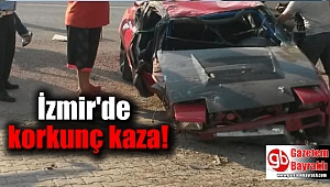 İzmir'de korkunç kaza