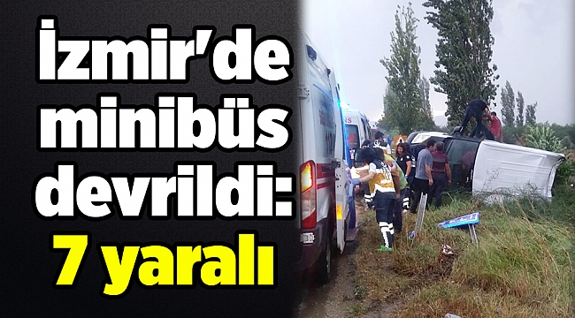 İzmir'de minibüs devrildi: 7 yaralı