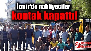 İzmir'de nakliyeciler kontak kapattı