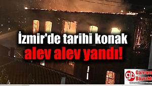 İzmir'de tarihi konak alev alev yandı