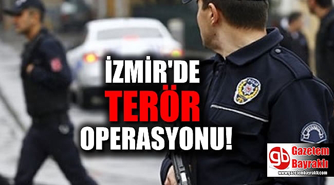 İzmir'de terör operasyonu