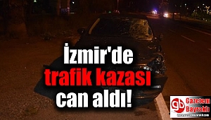 İzmir'de trafik kazası can aldı