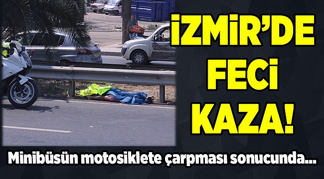 İzmir'de trafik kazası yine can aldı