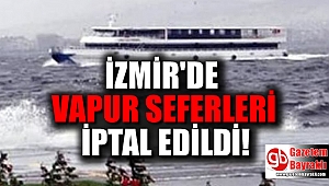 İzmir'de vapur seferlerine fırtına engeli