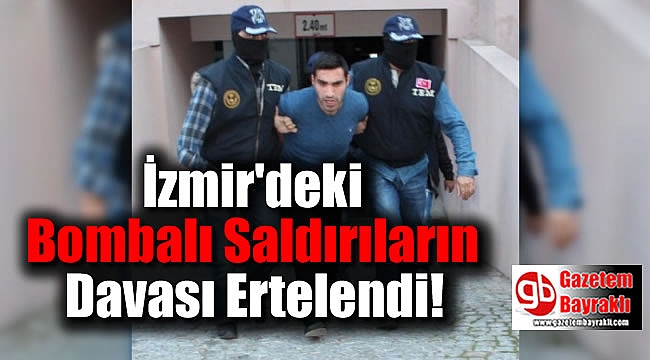 İzmir'deki Bombalı Saldırıların Davası Ertelendi
