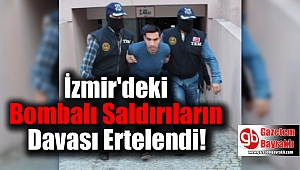 İzmir'deki Bombalı Saldırıların Davası Ertelendi