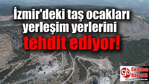 İzmir'deki taş ocakları yerleşim yerlerini tehdit ediyor