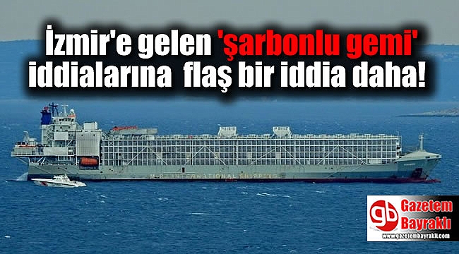 İzmir'e gelen 'şarbonlu gemi' olduğu iddia edilen gemi hakkında flaş bir iddia daha
