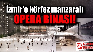 İzmir'e körfez manzaralı opera binası