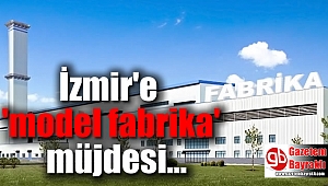 İzmir'e ''model fabrika'' müjdesi