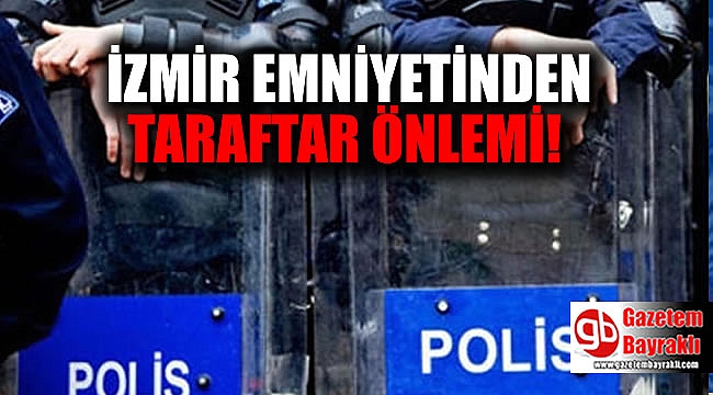 İzmir emniyetinden taraftar önlemi