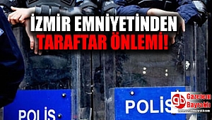İzmir emniyetinden taraftar önlemi