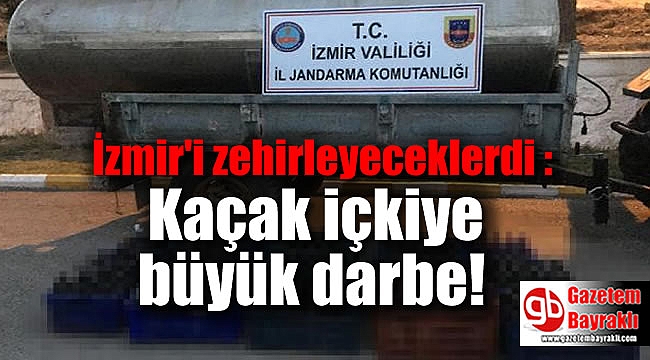 İzmir'i zehirleyeceklerdi : Kaçak içkiye büyük darbe